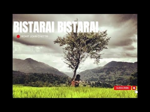 Bistarai - Rohit John Chettri | Official Music Video | Soulful Nepali Acoustic Song