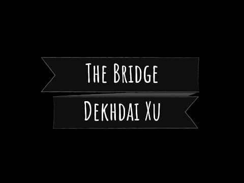 THE Bridge - Dekhdai Chu